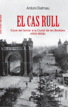 El cas Rull. Viure del terror a la Ciutat de les Bombes (1901-1908)